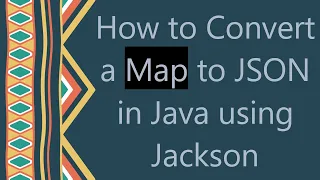 How to Convert a Map to JSON in Java using Jackson