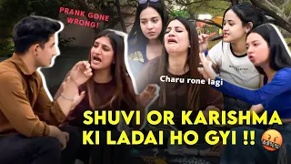 Shuvi or Karishma ki ladai ho gyi 😡 || Charu rone lagi Prank gyi😭 || Prank Gone Wrong😲
