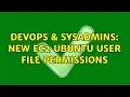 DevOps SysAdmins New EC2 ubuntu user file permissions