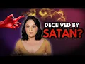 You re Deceived By Satan Ex Christian Responds