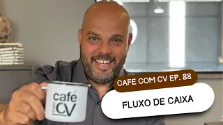 Cafe com CV EP 88: Fluxo de Caixa
