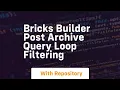 Bricks builder post archive query loop filtering