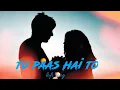 Download Lagu Tu paas hai to || LOFI song