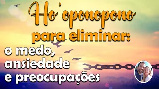 Ho'oponopono: Limpe o Medo, Elimine a Ansiedade e as Preocupações