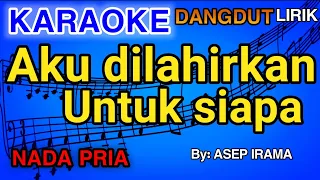 Download AKU DI LAHIRKAN UNTUK SIAPA KARAOKE (Dangdut) LIRIK MP3