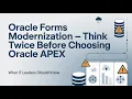 Oracle Forms Modernization - Think Twice Before Choosing Oracle APEX What IT Leaders Should Know