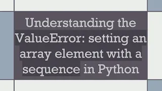 Understanding the ValueError setting an array element with a sequence in Python