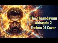 Lagu The Thaandavam (Akhanda 2) – Techno DJ Remix | Powerful EDM Cover