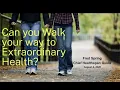 Can You Walk Your Way to Extraordinary Health Healthy Habits Episode 5 August 4 2026