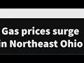 Gas prices surge in Northeast Ohio Up 33 cents in Akron and 32 cents in Cleveland