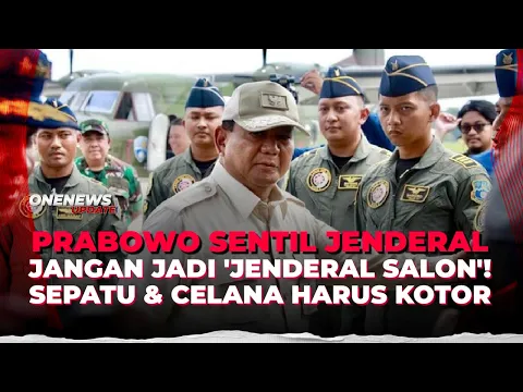 Prabowo: Jangan Jadi Jenderal Salon, Sepatu & Celana Harus Kotor!