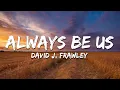 David J, Frawley - ALWAYS BE US (Lyrics)