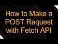 How to Make a POST Request with Fetch API