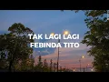 Lagu TAK LAGI LAGI - FEBINDA TITO || Lirik Lagu