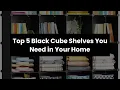 BLACK CUBE SHELF Top 5 Black Cube Shelves You Need in Your Home