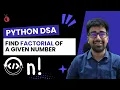 DSA Python Course 2025 - Find the Factorial of a Number