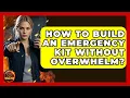 How To Build An Emergency Kit Without Overwhelm - Man vs Disaster