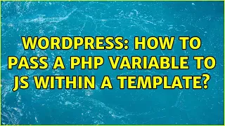 Wordpress How to pass a php variable to js within a template 2 Solutions