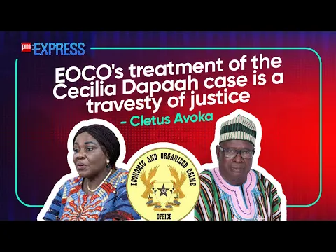 Download MP3 EOCO's treatment of the Cecilia Dapaah case is a travesty of justice - Cletus Avoka | PM Express