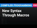 New Syntax Through Macros - Compiler Programming Ep150