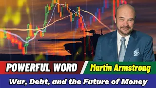 Martin Armstrong Updates War Debt and the Future of Money The Forecaster Breaks It All Down