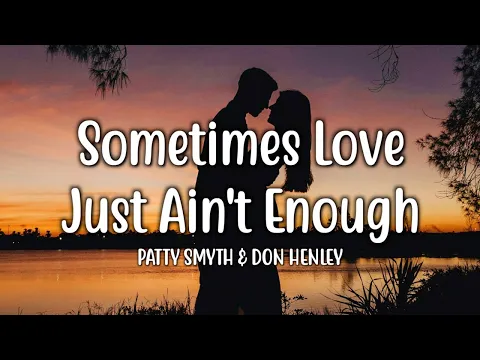 Download MP3 Sometimes Love Just Ain't Enough - Patty Smyth & Don Henley (Lyrics)