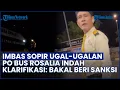 Lagu HEBOH Video Sopir Ugal-ugalan! PO Bus Rosalia Indah Langsung Klarifikasi: Bakal Beri Sanksi Berat