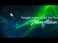 Jason Aldean ~ Tonight Looks Good On You # lyrics