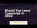 should you learn typescript in 2024