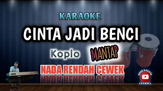 Download CINTA JADI BENCI KARAOKE KOPLO || NADA RENDAH CEWEK / WANITA MP3