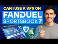 Can I use a VPN on FanDuel Sportsbook The Only Way to Do It Safely