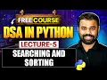 Lecture 5 Searching And Sorting DSA in Python