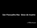 San Pascualito Rey - Beso de muerto (letra)