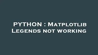 PYTHON Matplotlib Legends not working