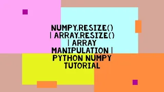 NUMPY RESIZE ARRAY RESIZE ARRAY MANIPULATION PYTHON NUMPY TUTORIAL
