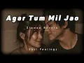Download Lagu Agar Tum Mil Jao( Slowed Reverb ) || Soul Feelings ||
