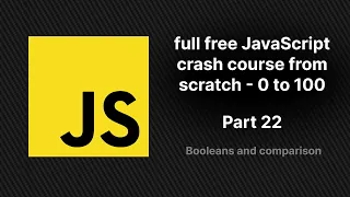 full free JavaScript crash course from scratch - part 22 Booleans and comparison