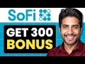 How To Get Sofi 300 Bonus Full Guide 2025