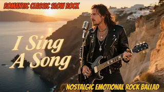 i sing a song romantic classic rock ballad emotional nostalgic slow rock full song 