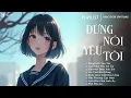 Download Lagu Đừng Nói Yêu Tôi - Nhạc Trẻ Ballad Việt Hay Nhất 2025 | LK Nhạc Việt Hot Nhất TikTok Hiện Nay
