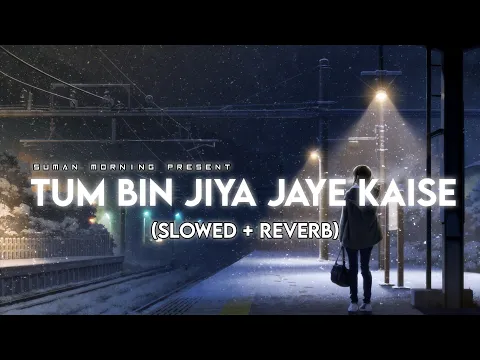 Download MP3 Tum bin jiya jaye kaise || Slowed + Reverb || Shreya Ghoshal - Suman Morning