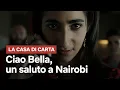 Video di La Casa di Carta - Ciao, Bella - Un saluto a Nairobi | Netflix Italia