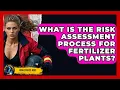What Is The Risk Assessment Process For Fertilizer Plants - High Stakes Jobs