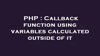PHP Callback function using variables calculated outside of it