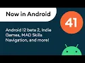 Now in Android 41 - Android 12 beta 2 Indie Games MAD Skills Navigation and more