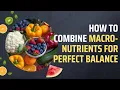 How to Combine Macronutrients for Perfect Balance