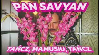 PAN SAVYAN - TAŃCZ, MAMUSIU, TAŃCZ (2025)