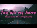 Alvin And The Chipmunks: The Road Chip - You Are My Home (lyrics)