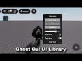 Roblox Ghost GUI UI Library Script Free UI Library New Update