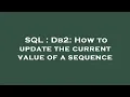 SQL Db2 How to update the current value of a sequence